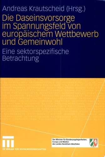Die Daseinsvorsorge im Spannungsfeld von europäischem Wettbewerb und Gemeinwohl Eine sektorspezifische Betrachtung