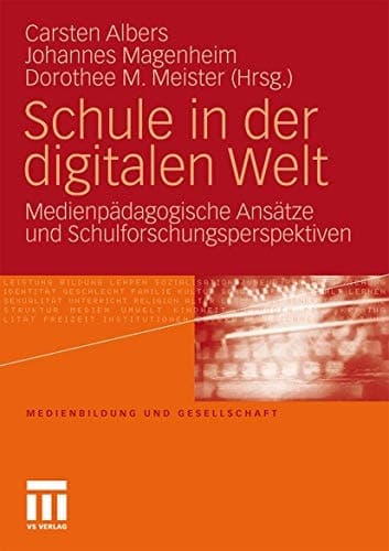 Schule in der digitalen Welt Medienpädagogische Ansätze und Schulforschungsperspektiven