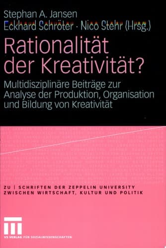 Rationalität der Kreativität? Multidisziplinäre Beiträge zur Analyse der  Produktion, Organisation und Bildung von Kreativität