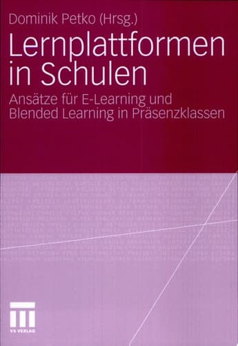 Lernplattformen in Schulen Ansätze für E-Learning und Blended Learning in Präsenzklassen