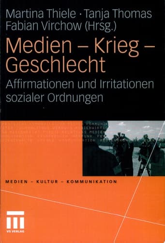 Medien - Krieg - Geschlecht Affirmationen und Irritationen sozialer Ordnungen