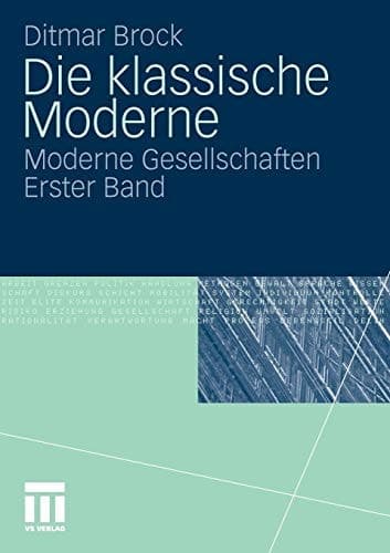 Die klassische Moderne Moderne Gesellschaften. Erster Band