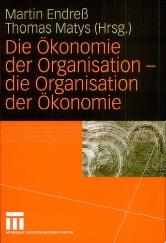 Die Ökonomie der Organisation - die Organisation der Ökonomie
