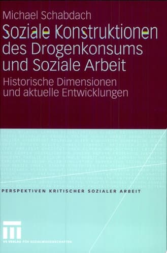 Soziale Konstruktionen des Drogenkonsums und Soziale Arbeit Historische Dimensionen und aktuelle Entwicklungen