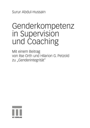 Genderkompetenz in Supervision und Coaching Mit einem Beitrag zur Genderintegrität von Ilse Orth und Hilarion Petzold