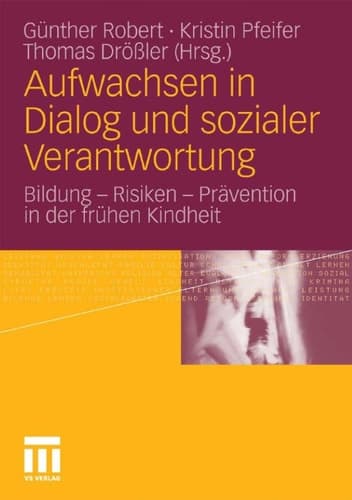 Aufwachsen in Dialog und sozialer Verantwortung Bildung - Risiken - Prävention in der frühen Kindheit
