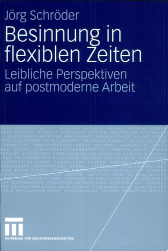 Besinnung in flexiblen Zeiten Leibliche Perspektiven auf postmoderne Arbeit