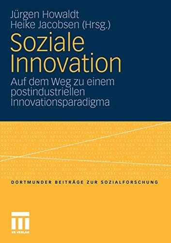 Soziale Innovation Auf dem Weg zu einem postindustriellen Innovationsparadigma