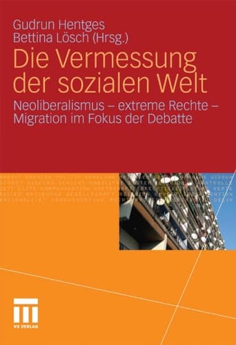 Die Vermessung der sozialen Welt Neoliberalismus - Extreme Rechte - Migration im Fokus der Debatte