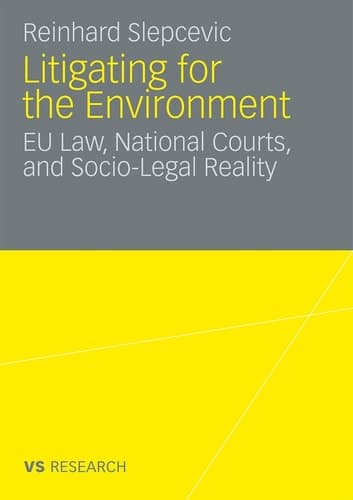 Litigating for the Environment EU Law, National Courts and Socio-Legal Reality