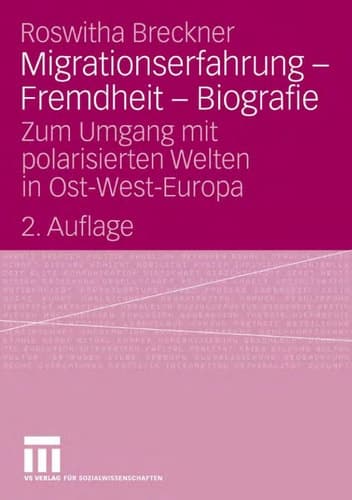 Migrationserfahrung - Fremdheit - Biografie Zum Umgang mit polarisierten Welten in Ost-West-Europa