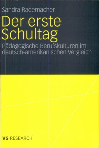 Der erste Schultag Pädagogische Berufskulturen im deutsch-amerikanischen Vergleich