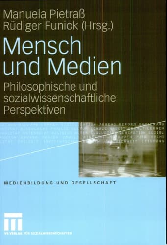 Mensch und Medien Philosophische und sozialwissenschaftliche Perspektiven
