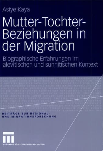Mutter-Tochter-Beziehungen in der Migration Biographische Erfahrungen im alevitischen und sunnitischen Kontext