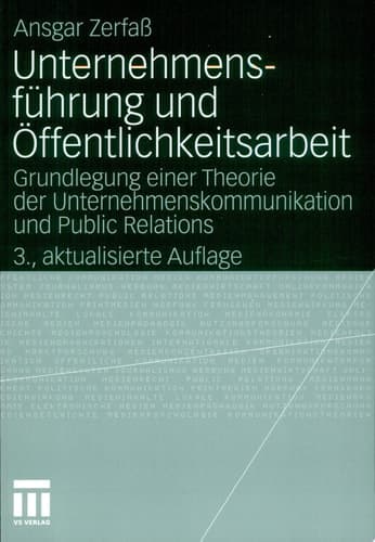 Unternehmensführung und Öffentlichkeitsarbeit Grundlegung einer Theorie der Unternehmenskommunikation und Public Relations
