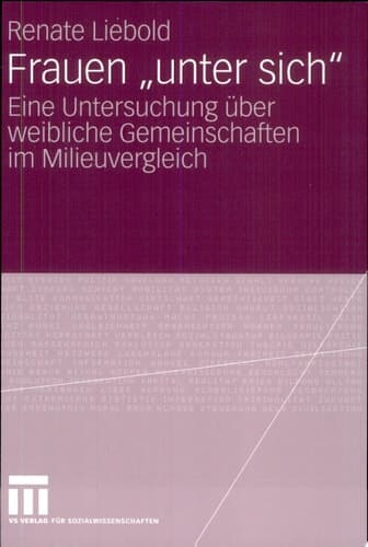 Frauen "unter sich" Eine Untersuchung über weibliche Gemeinschaften im Milieuvergleich
