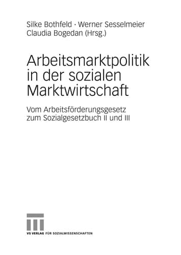 Arbeitsmarktpolitik in der sozialen Marktwirtschaft Vom Arbeitsförderungsgesetz zum Sozialgesetzbuch II und III