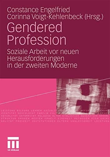 Gendered Profession: Soziale Arbeit vor neuen Herausforderungen in der zweiten Moderne (German Edition)