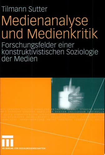 Medienanalyse und Medienkritik Forschungsfelder einer konstruktivistischen Soziologie der Medien