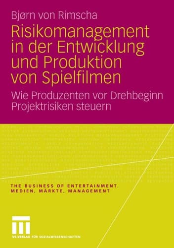 Risikomanagement in der Entwicklung und Produktion von Spielfilmen Wie Produzenten vor Drehbeginn Projektrisiken steuern