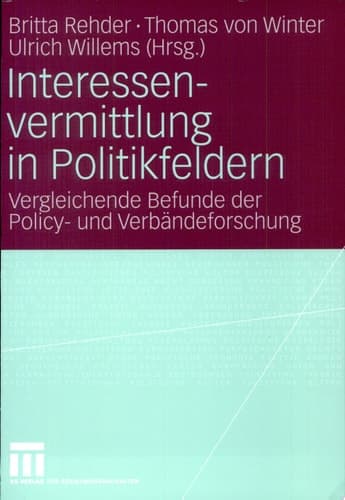 Interessenvermittlung in Politikfeldern Vergleichende Befunde der Policy- und Verbändeforschung