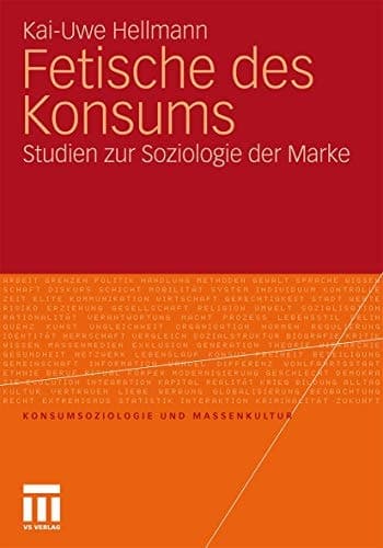 Fetische des Konsums: Studien zur Soziologie der Marke (Konsumsoziologie und Massenkultur) (German Edition)