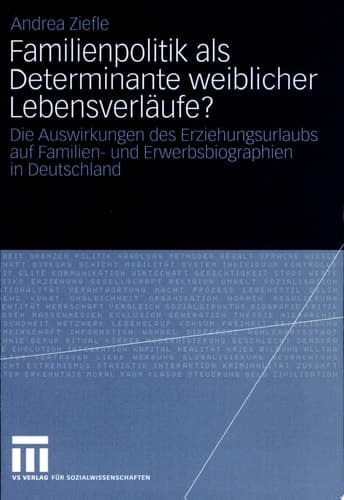 Familienpolitik als Determinante weiblicher Lebensverläufe? Die Auswirkungen des Erziehungsurlaubs auf Familien- und Erwerbsbiograpien in Deutschland