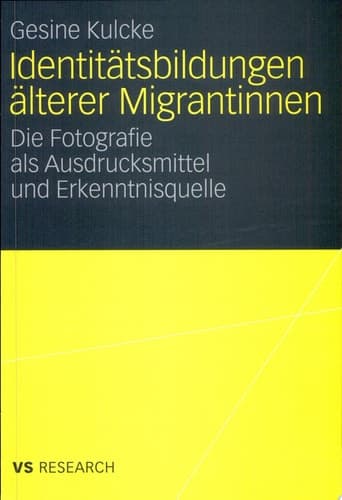 Identitätsbildungen älterer Migrantinnen Die Fotografie als Ausdrucksmittel und Erkenntnisquelle