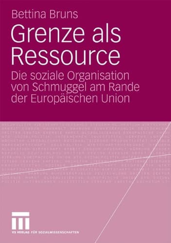 Grenze als Ressource Die soziale Organisation von Schmuggel am Rande der Europäischen Union