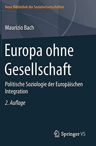 Europa ohne Gesellschaft Politische Soziologie der Europäischen Integration
