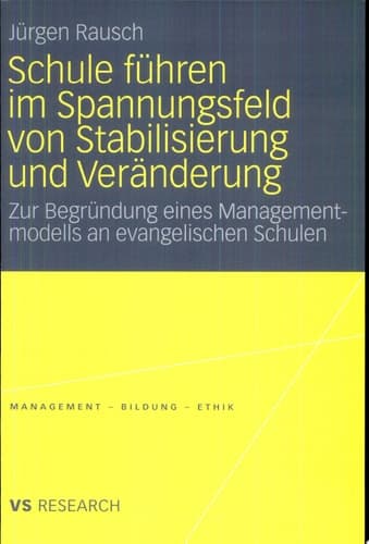Schule führen im Spannungsfeld von Stabilisierung und Veränderung Zur Begründung eines Managementmodells an evangelischen Schulen