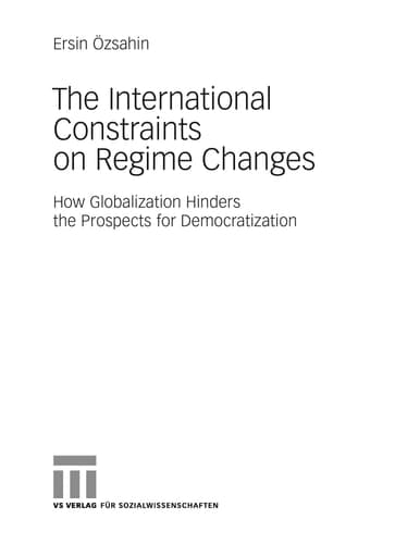 The International Constraints on Regime Changes How Globalization Hinders the Prospects for Democratization