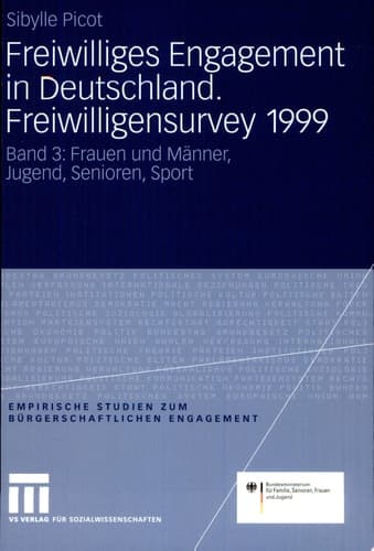 Freiwilliges Engagement in Deutschland. Freiwilligensurvey 1999 Ergebnisse der Repräsentativerhebung zu Ehrenamt, Freiwilligenarbeit und bürgerschaftlichem  Engagement Band 3: Frauen und Männer, Jugend, Senioren, Sport