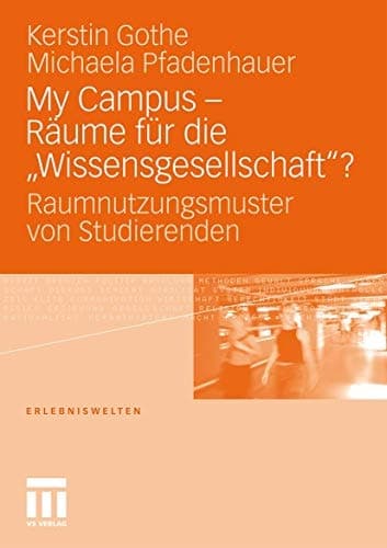 My Campus - Räume für die ‚Wissensgesellschaft'? Raumnutzungsmuster von Studierenden