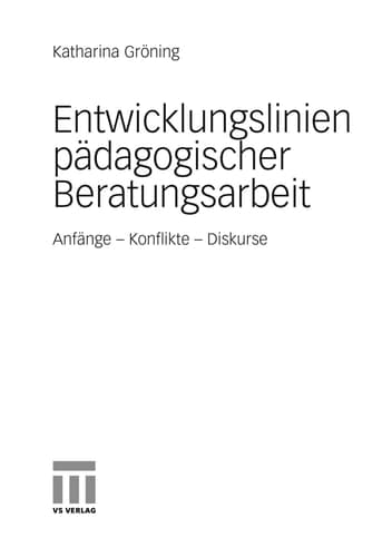 Entwicklungslinien pädagogischer Beratungsarbeit Anfänge - Konflikte - Diskurse