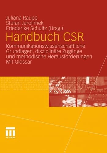 Handbuch CSR Kommunikationswissenschaftliche Grundlagen, disziplinäre Zugänge und methodische Herausforderungen. Mit Glossar