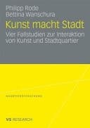 Kunst macht Stadt Vier Fallstudien zur Interaktion von Kunst und Stadtquartier