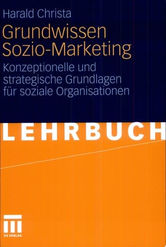 Grundwissen Sozio-Marketing Konzeptionelle und strategische Grundlagen für soziale Organisationen