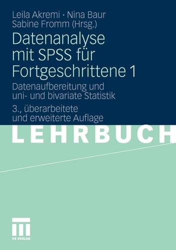 Datenanalyse mit SPSS für Fortgeschrittene 1 Datenaufbereitung und uni- und bivariate Statistik