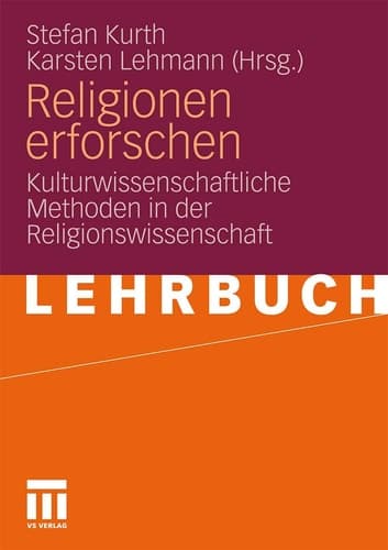 Religionen erforschen Kulturwissenschaftliche Methoden in der Religionswissenschaft