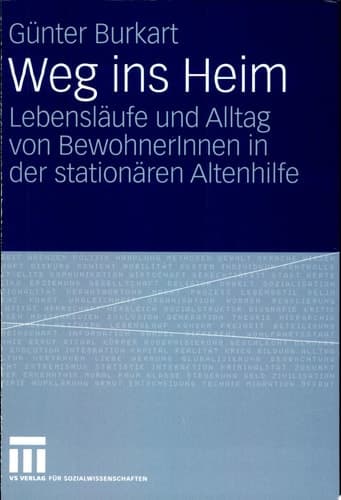 Weg ins Heim Lebensläufe und Alltag von BewohnerInnen in der stationären Altenhilfe
