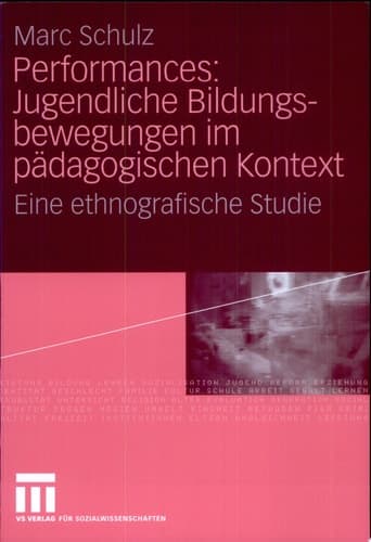 Performances: Jugendliche Bildungsbewegungen im pädagogischen Kontext Eine ethnografische Studie