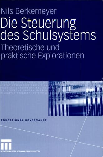 Die Steuerung des Schulsystems Theoretische und praktische Explorationen