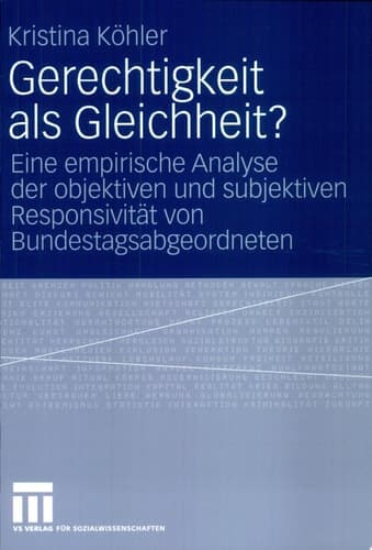 Gerechtigkeit als Gleichheit? Eine empirische Analyse der objektiven und subjektiven Responsivität von Bundestagsabgeordneten