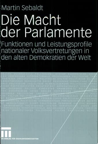Die Macht der Parlamente Funktionen und Leistungsprofile nationaler Volksvertretungen in den alten Demokratien der Welt