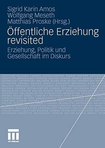 Öffentliche Erziehung revisited Erziehung, Politik und Gesellschaft im Diskurs