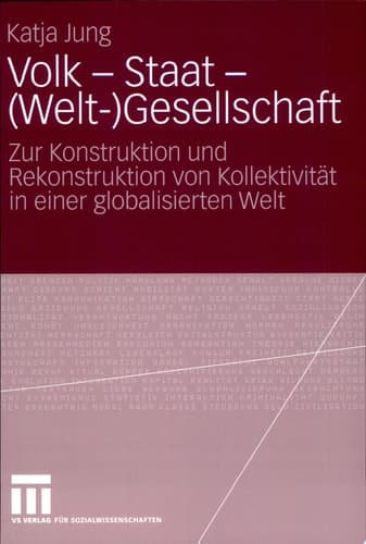 Volk - Staat - (Welt-)Gesellschaft Zur Konstruktion und Rekonstruktion von Kollektivität in einer globalisierten Welt