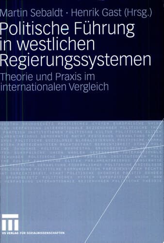 Politische Führung in westlichen Regierungssystemen Theorie und Praxis im internationalen Vergleich