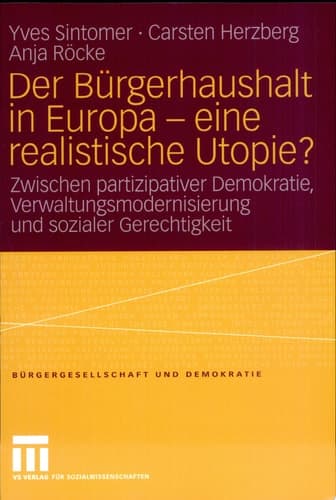 Der Bürgerhaushalt in Europa - eine realistische Utopie? Zwischen Partizipativer Demokratie, Verwaltungsmodernisierung und sozialer Gerechtigkeit