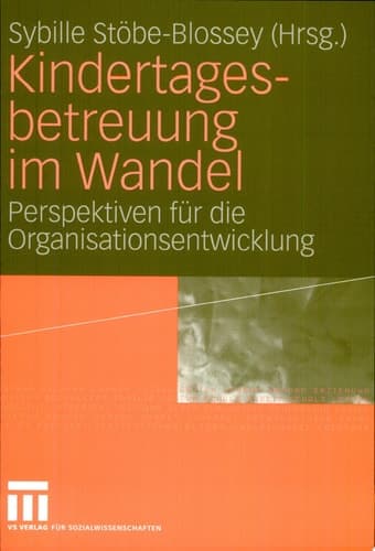 Kindertagesbetreuung im Wandel Perspektiven für die Organisationsentwicklung